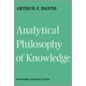 Analytical Philosophy of Knowledge by Arthur Coleman Danto