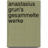 Anastasius Grun's Gesammelte Werke door Ludwig August Frankl