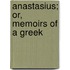 Anastasius; Or, Memoirs of a Greek