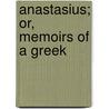 Anastasius; Or, Memoirs of a Greek by Anonymous Anonymous