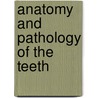 Anatomy and Pathology of the Teeth by Carl F.W. Bödecker