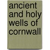 Ancient And Holy Wells Of Cornwall door Mabel Quiller-Couch