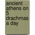 Ancient Athens on 5 Drachmas a Day
