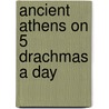 Ancient Athens on 5 Drachmas a Day door Philip Matyszak