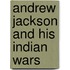 Andrew Jackson and His Indian Wars