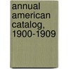 Annual American Catalog, 1900-1909 by Unknown