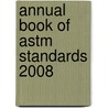 Annual Book Of Astm Standards 2008 door Onbekend