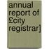 Annual Report of £City Registrar]