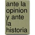 Ante La Opinion y Ante La Historia