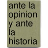 Ante La Opinion y Ante La Historia door Joaqu�N. Pla Y. Cargol
