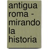 Antigua Roma - Mirando La Historia by Simon James