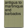 Antigua To Martinique And Barbados by Unknown