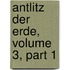 Antlitz Der Erde, Volume 3, Part 1