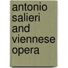 Antonio Salieri And Viennese Opera by John Rice