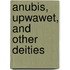 Anubis, Upwawet, and Other Deities