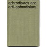 Aphrodisiacs and Anti-Aphrodisiacs by John Davenport