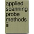 Applied Scanning Probe Methods Iii