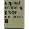 Applied Scanning Probe Methods Iii door Bharat Bhushan