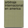 Arbitraje Internacional En America by RamóN. Prida