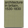 Architecture In Britain, 1530-1830 door John Summerson