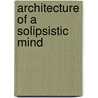 Architecture Of A Solipsistic Mind door Elliot Torres
