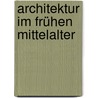 Architektur im frühen Mittelalter door Matthias Untermann