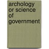 Archology Or Science Of Government by S.V. Blakeslee