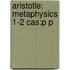 Aristotle: Metaphysics 1-2 Cas:p P