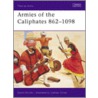 Armies Of The Caliphates, 862-1098 by David Nicolle