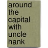 Around The Capital With Uncle Hank door Thomas Fleming