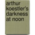 Arthur Koestler's Darkness At Noon