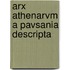 Arx Athenarvm a Pavsania Descripta