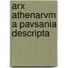 Arx Athenarvm a Pavsania Descripta door Thomas Pausanias
