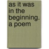 As It Was In The Beginning. A Poem door Joaquin Miller