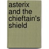 Asterix And The Chieftain's Shield door Uderzo