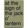 At The Sign Of The Jack O' Lantern by Myrtle Reed