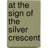 At the Sign of the Silver Crescent door Helen Choate Prince