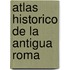 Atlas Historico de La Antigua Roma