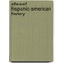 Atlas Of Hispanic-American History