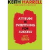 Attitude Is Everything For Success door Keith Harrell