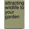 Attracting Wildlife To Your Garden door John A. Burton