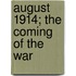 August 1914; The Coming Of The War