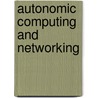 Autonomic Computing And Networking door Mieso K. Denko