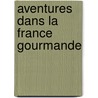 Aventures dans la France gourmande by Peter Mayle