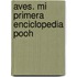 Aves. Mi Primera Enciclopedia Pooh