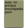 Aves. Mi Primera Enciclopedia Pooh door Walt Disney