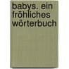 Babys. Ein fröhliches Wörterbuch by Günter Andre