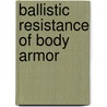 Ballistic Resistance Of Body Armor by Unknown