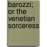 Barozzi; Or The Venetian Sorceress door Catherine Smith