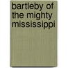Bartleby of the Mighty Mississippi door Phyllis Shalant